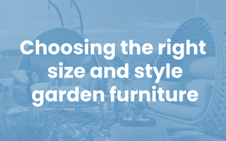 How do I choose the right size and style of garden furniture for my space?